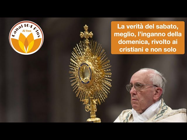 La verità del sabato, meglio, l’inganno della domenica, rivolto ai cristiani e non solo