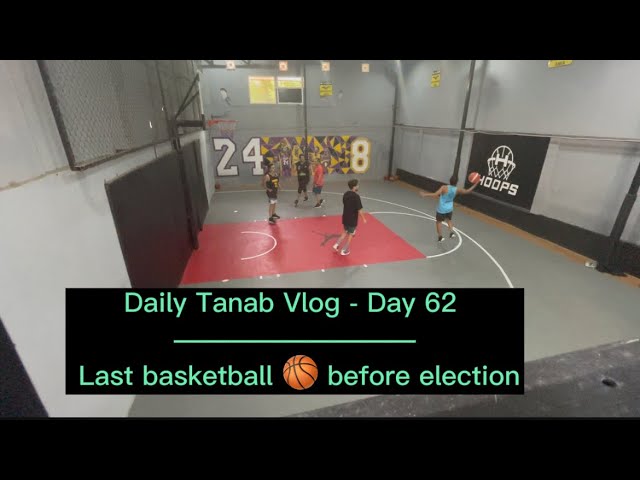 Daily Tanab Vlog - Day 62 ... Last Basketball 🏀 before election ... LetsGoo!!!