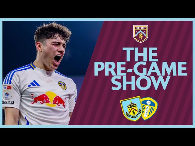 The Pre-Game Show | BURNLEY V LEEDS UNITED | Table toppers at Turf Moor in HUGE clash