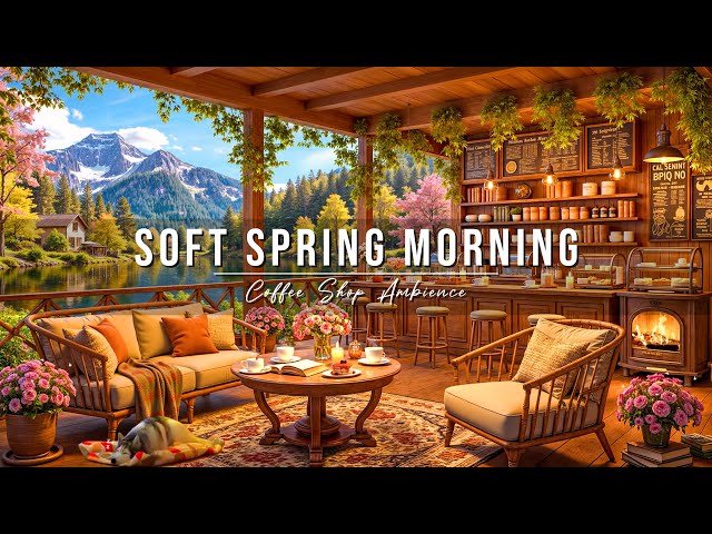 Soft Spring Morning Jazz at Cozy Coffee Shop Ambience 🌺 Relaxing Jazz Instrumental Music for Working