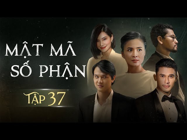 [Phim Việt Nam] MẬT MÃ SỐ PHẬN - TẬP 37 | Phim Tình Cảm Tâm Lý Xã Hội Hay Nhất 2024