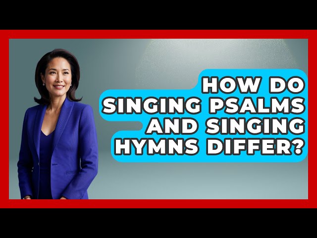 How Do Singing Psalms and Singing Hymns Differ? - Holy Harmonies