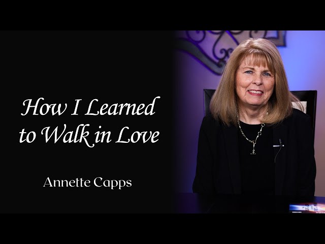 How I Learned to Walk in Love | Annette Capps