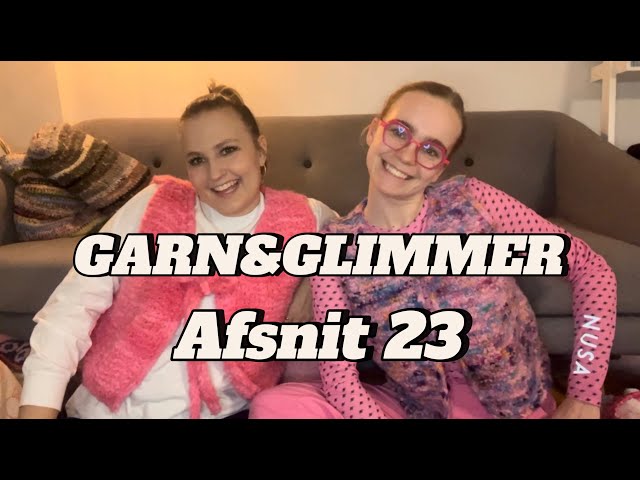 Afsnit 23 - Masser af bouclé og mange færdige projekter - GARN&GLIMMER - Et farverigt venskab