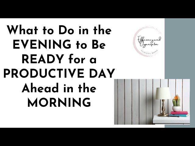 What to do in the Evening to Be Ready for a Productive Day Ahead in the Morning