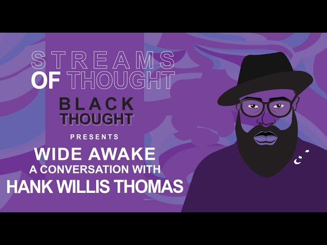 Streams Of Thoughts Presents: Wide Awake, a Conversation with Hank Willis Thomas