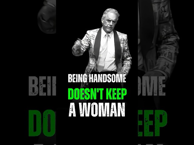 BEING HANDSOME DOESN'T KEEP A WOMAN 💯 Jordan peterson 🎤 #motivation #quotes #love #shorts #fyp