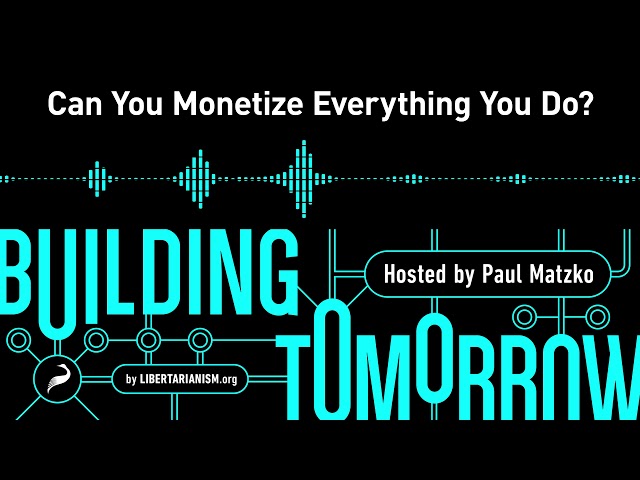 Building Tomorrow, Ep. 3: Can You Monetize Everything You Do?