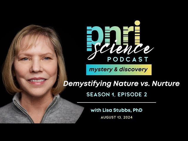 PNRI Science: Mystery and Discovery - Ep. 2 - Demystifying Nature vs. Nurture with Lisa Stubbs, PhD