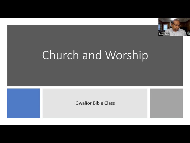 BDTI Gwalior, Study on Church and Worship By Brother, George kurian, Dallas