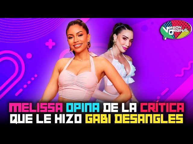 Melissa Santos opina de la crítica que le hizo Gabi Desangles | Versión Original