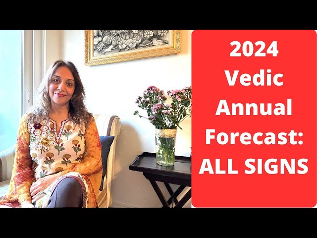 2024 Vedic Annual Forecast: Highlights for ALL SIGNS