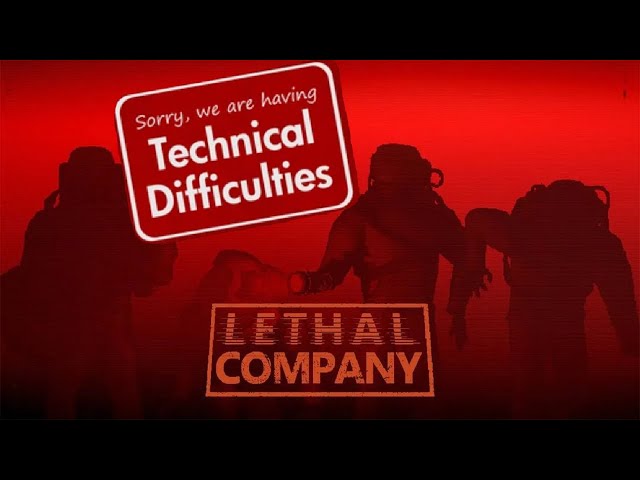 Technical Difficulties in Lethal Company