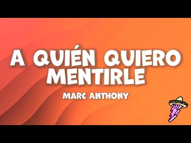 Marc Anthony - A Quién Quiero Mentirle (Letra)