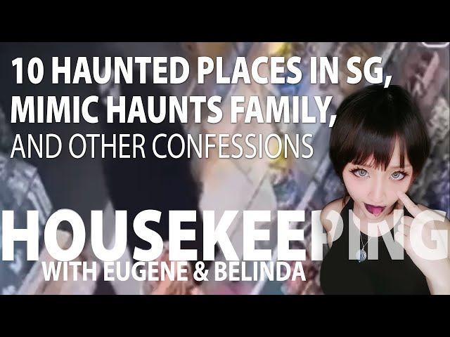 10 Haunted Places in SG, Mimic Haunts Family, and other confessions [Housekeeping 25 Feb]