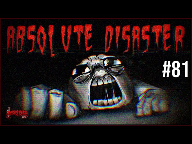 Absolute Disaster - Episode 81 - The Binding Of Isaac Repentance+