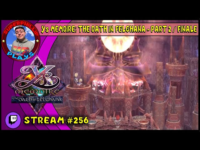 [Stream 256] Ys Memoire: The Oath in Felghana - Part Two / Finale | A Farewell to Felghana