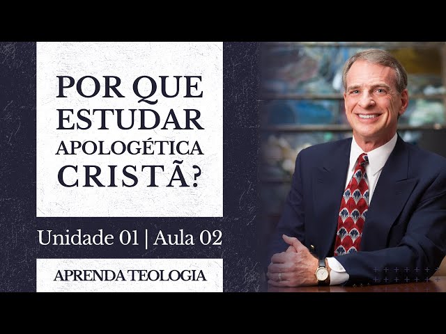 Por que estudar apologética cristã? | Curso de Teologia & Apologética: U01-A02