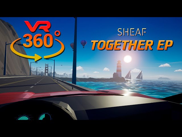 Sheaf - Together EP - Just Sit Back, Relax, and Enjoy the Music VR 360°