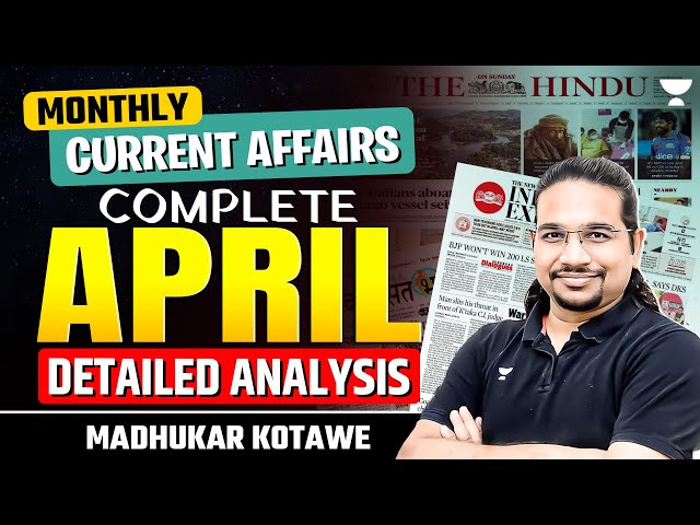 April 2024 Complete Current Affairs | Monthly Current Affairs| UPSC/IAS 2025/26 | Madhukar Kotawe