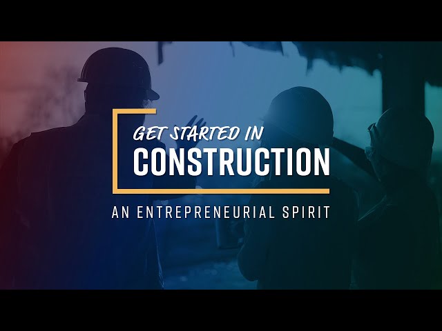 Get Started in Construction: An Entrepreneurial Spirit