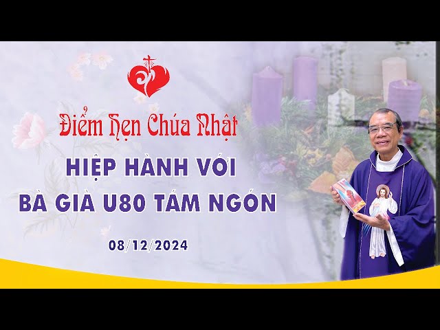 Điểm Hẹn Chúa Nhật | HIỆP HÀNH VỚI BÀ GIÀ HẬU GIANG | 08/12/2024