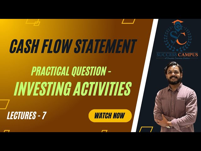 12 Class | Chapter - 11 Cash flow statement | Topic - Investing Activities | Lecture  - 7 |