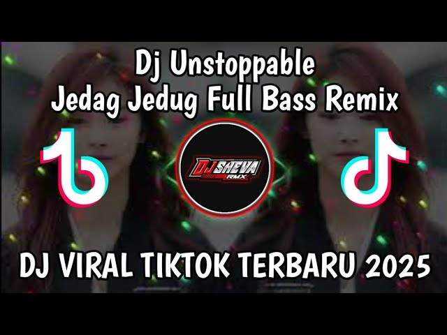 DJ UNSTOPPABLE JEDAG JEDUG FULL BASS REMIX - DJ TIKTOK TERBARU 2025 !