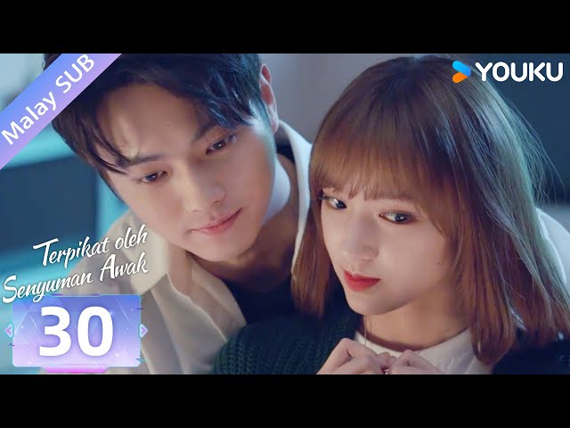 BMSUB【Terpikat oleh Senyuman Awak 你微笑时很美】EP30 | Xu Kai/Cheng Xiao/Zhai Xiaowen | YOUKU Malaysia