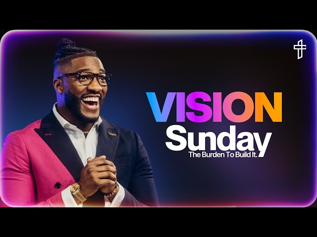 The Burden to Build It // Vision Sunday 2025 // Pastor Michael Todd