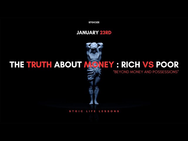 JANUARY 23 2025 | THE TRUTH ABOUT MONEY | RICH VS POOR | THE STOIC WAY