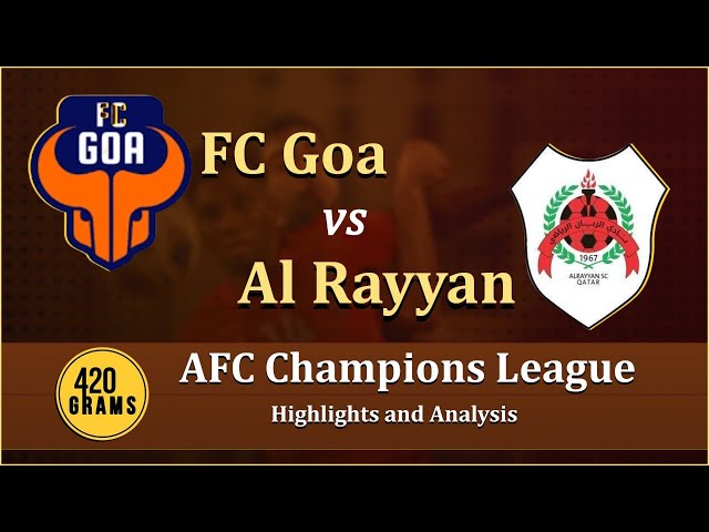 FC Goa Hold Al Rayyan On AFC Champions League Debut - Highlights and Analysis (420 Grams)