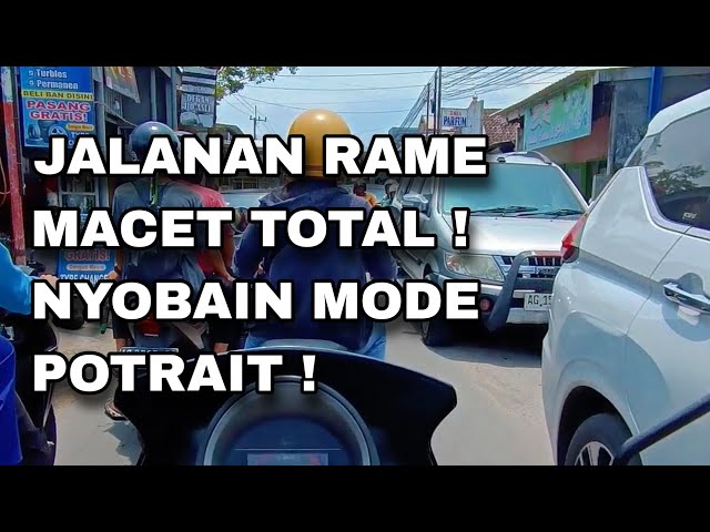 NYOBAIN MODE POTRAIT 0,6 UPLOAD YOUTUBE ? !! JALANAN RAME MACET !!!