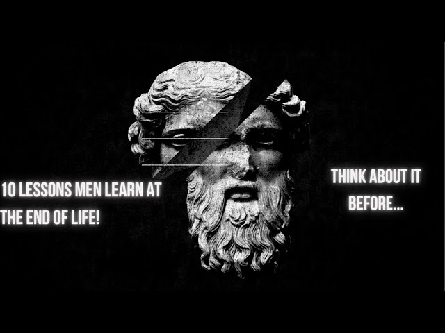 10 LESSONS MEN LEARN AT THE END OF LIFE! THINK ABOUT IT BEFORE...