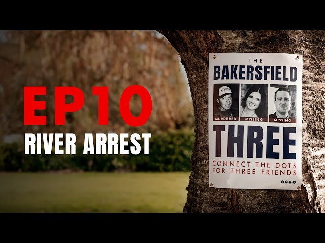 River Arrest - EPISODE 10 (The Bakersfield Three)