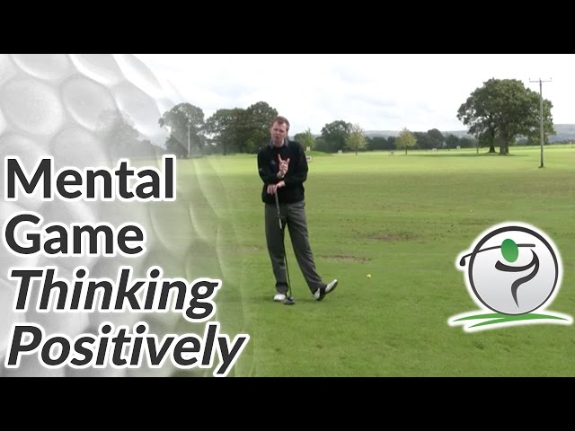 Golf Mental Game - The Power of Positive Thinking in Golf