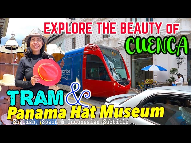 TRAM IN CUENCA & PANAMA HAT MUSEUM #vlog129