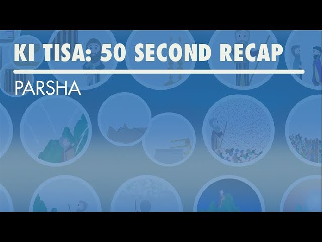 Parshat Ki Tisa: 50 Second Recap