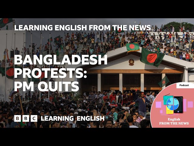 Bangladesh protests, PM quits: BBC Learning English from the News