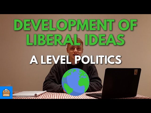 The Development and Spread of Liberal Ideas In A Level Politics | Everything You Need To Know