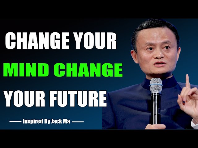 CHANGE YOUR MIND, CHANGE YOUR FUTURE - Inspired By Jack Ma