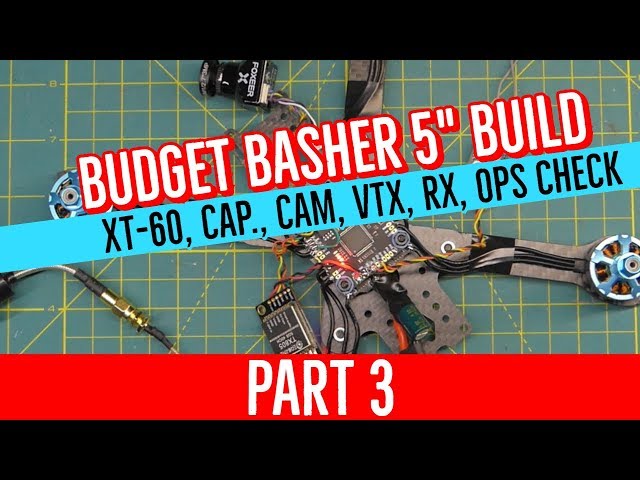 Budget Basher Build - PART 3 - CAM, VTx, Rx, Ops Check [COMPLETE BEGINNER BUILD GUIDE 5" FPV DRONE]