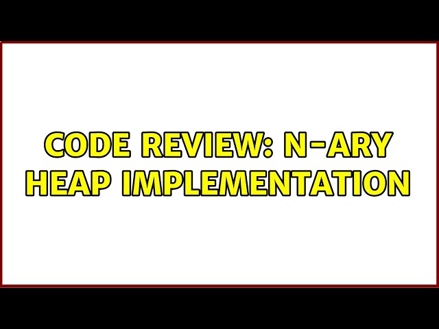 Code Review: N-ary heap implementation