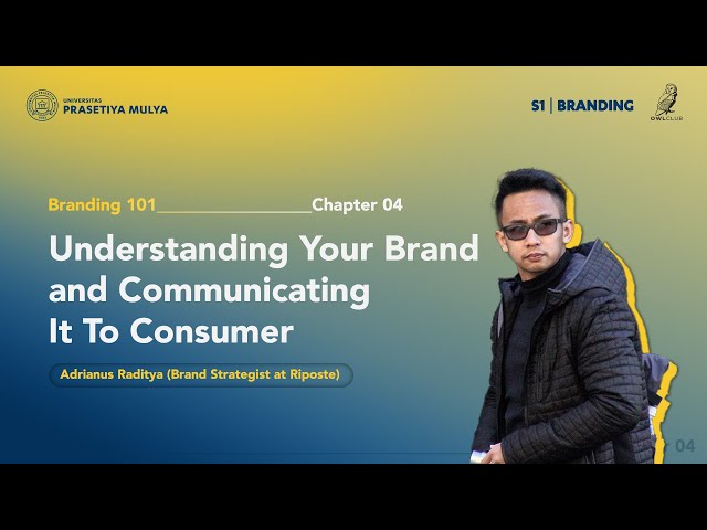 Branding 101 Chapter 04: Understanding Your Brand and Communicating It To Consumer