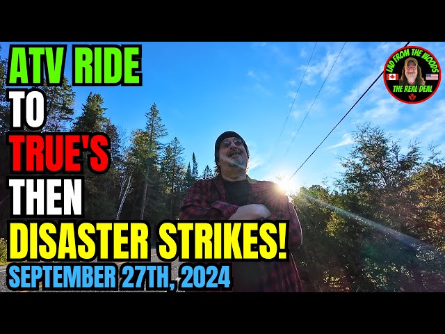 ATV Ride To True's Then Disaster Strikes - September 27th, 2024