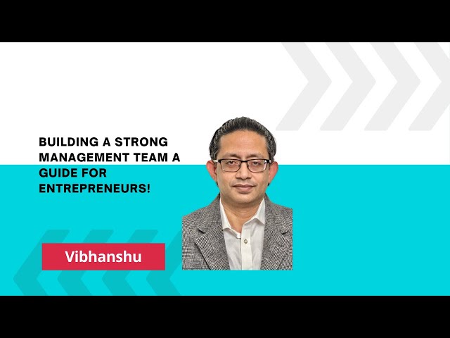 Building a Strong Management Team A Guide for Entrepreneurs!