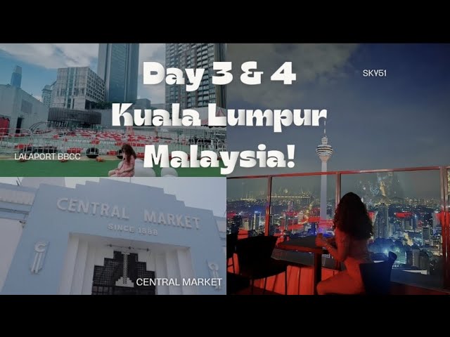 Day 3 & 4 Kuala Lumpur Malaysia | Sky51 | Central Market | Lalaport BBCC | Jalan alor night market