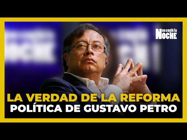 La Verdad De La Reforma Política De Gustavo Petro | Noticias