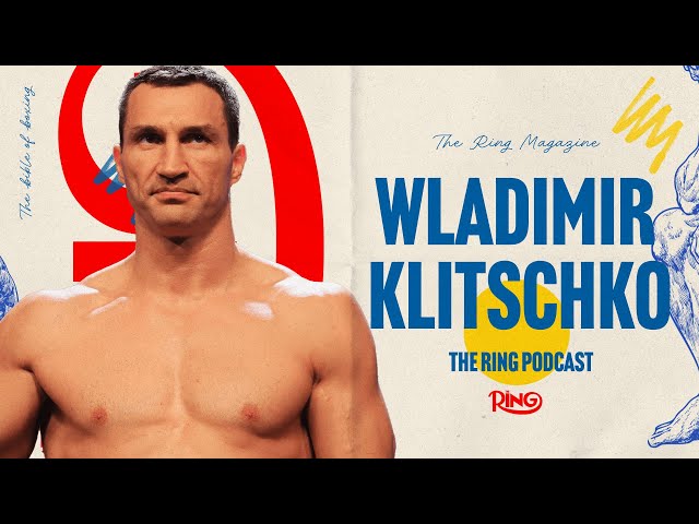 Wladimir Klitschko: The Ring Podcast | A Fighter’s Mindset, Legacy & Life Beyond Boxing