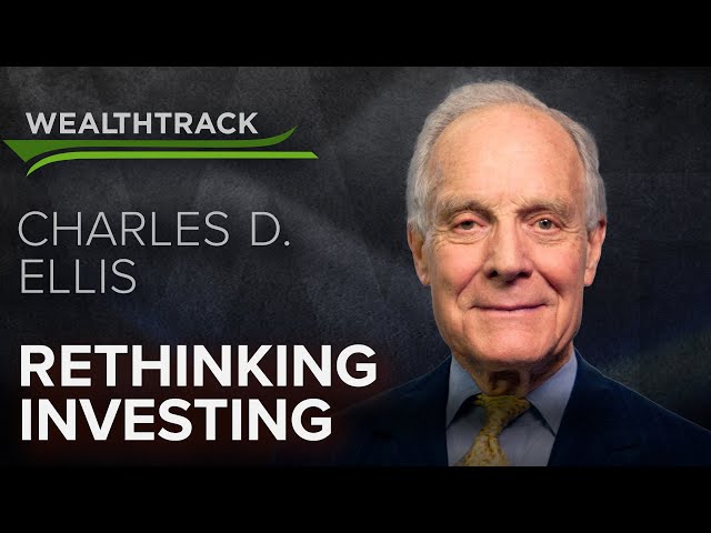 “Rethinking Investing” – The Essence of Charley Ellis’ Legendary Advice